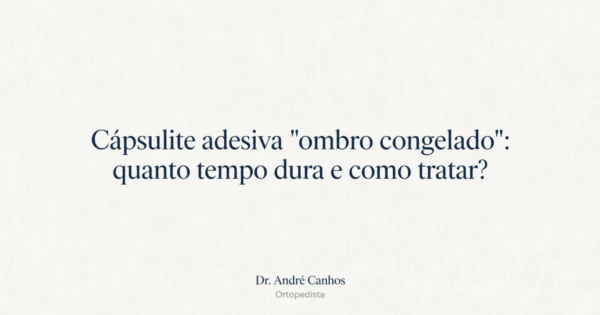 Ombro congelado (capsulite adesiva): duração e tratamento